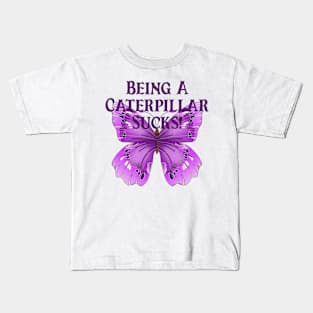 Butterfly Sayings Design - Being A Caterpillar Sucks Kids T-Shirt